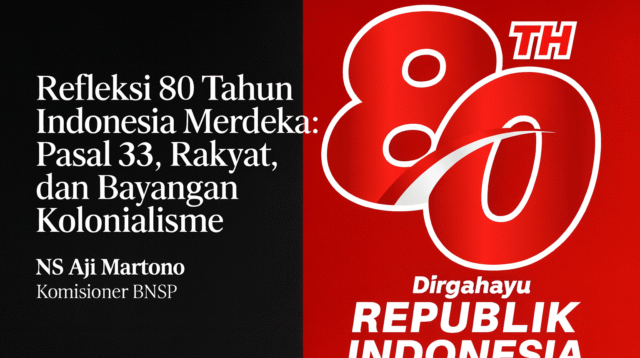 80 Tahun Indonesia Merdeka: Jalan Pulang ke Pasal 33 Demi Kedaulatan Rakyat