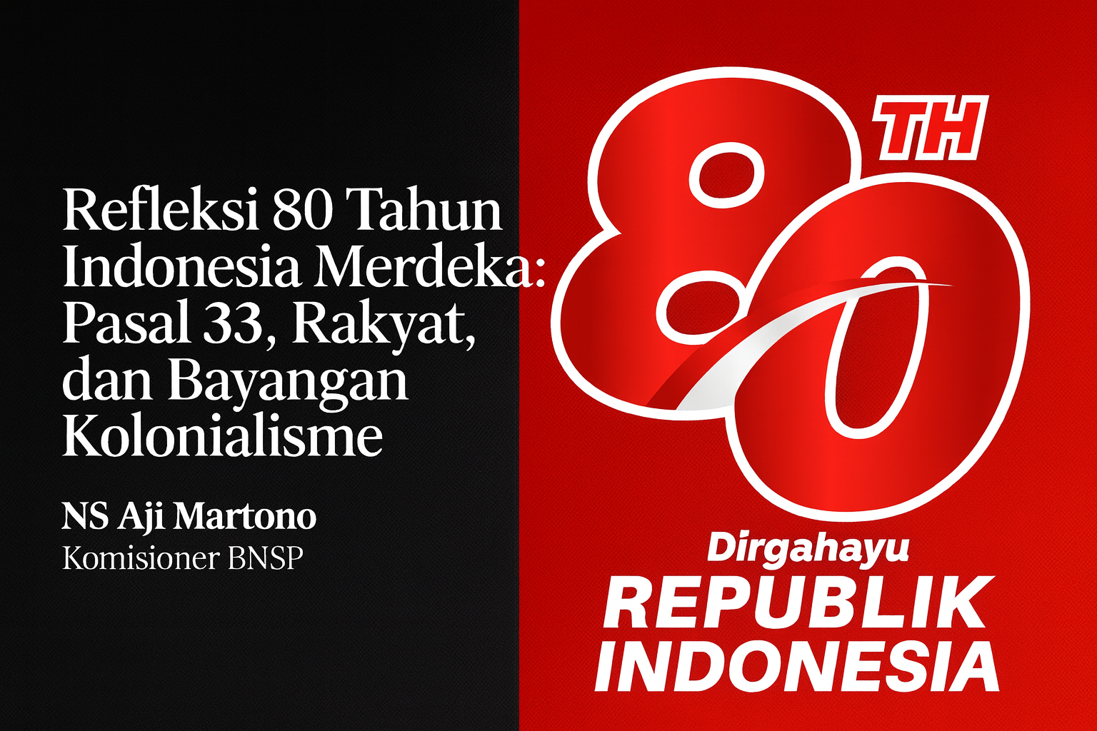 80 Tahun Indonesia Merdeka: Jalan Pulang ke Pasal 33 Demi Kedaulatan Rakyat